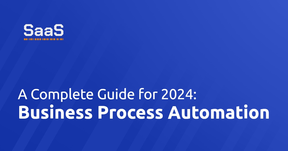 Business Process Automation: A Complete Guide For 2024 - SaaS Automation